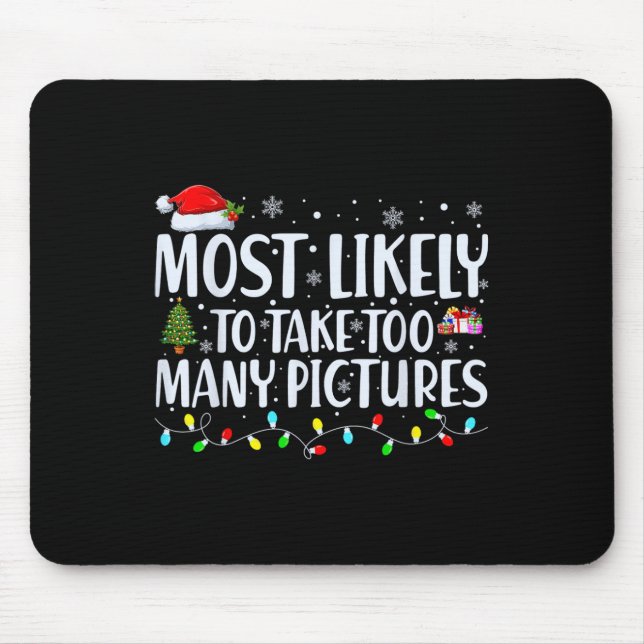 Most Likely To Take Too Many Pictures Fun Christma Mouse Mat (Front)