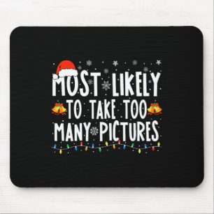 Most Likely To Take Too Many Pictures Fun Christma Mouse Mat