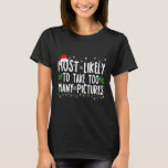 Most Likely To Take Too Many Pictures Funny Christ T-Shirt<br><div class="desc">Most Likely To Take Too Many Pictures Funny Christmas</div>