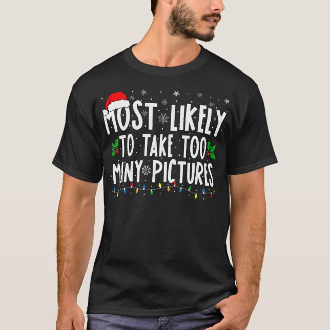 Most Likely To Take Too Many Pictures Funny Christ T-Shirt (Front)