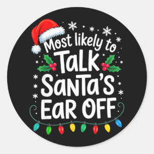 Most Likely To Talk Santa’s Ear Off Funny Holiday  Classic Round Sticker