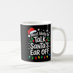 Most Likely To Talk Santa’s Ear Off Funny Holiday  Coffee Mug