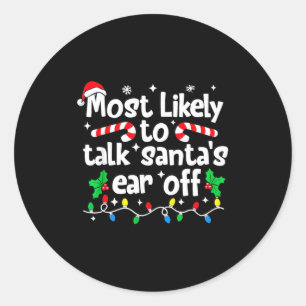 Most Likely To Talk Santa’s Ear Off Humor Lover Ch Classic Round Sticker
