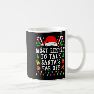 Most Likely To Talk Santa's Ear Off Christmas  Coffee Mug