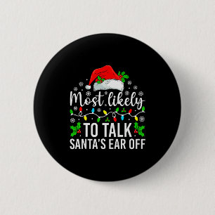 Most Likely To Talk Santas Ear Off Christmas Famil 6 Cm Round Badge