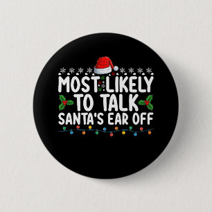 Most Likely To Talk Santa's Ear Off Christmas Holi 6 Cm Round Badge