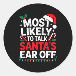 Most Likely To Talk Santa's Ear Off Christmas Sant Classic Round Sticker