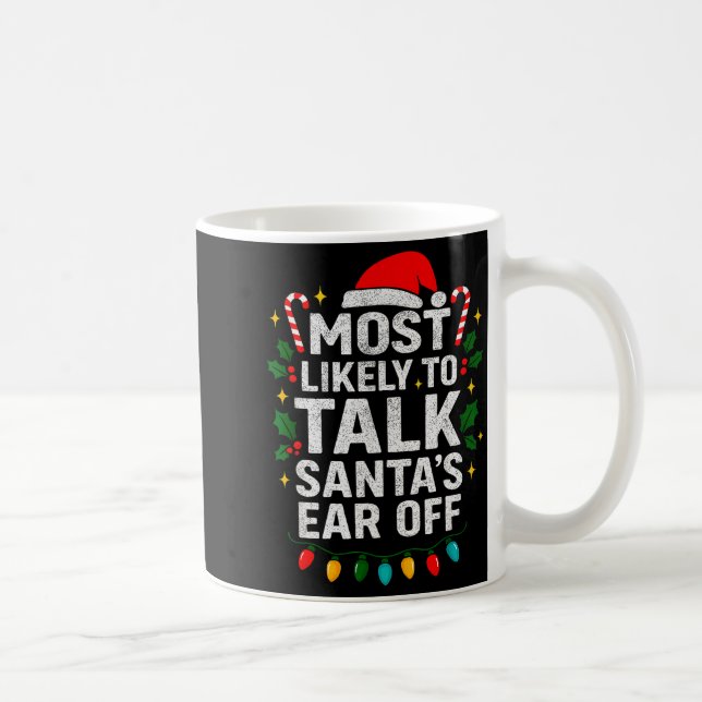 Most Likely To Talk Santa's Ear Off Christmas Sant Coffee Mug (Right)