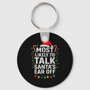 Most Likely To Talk Santa's Ear Off Christmas Sant Key Ring