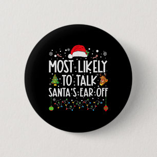Most Likely To Talk Santa's Ear Off Family Christm 6 Cm Round Badge