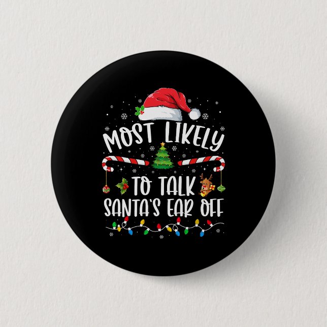 Most Likely To Talk Santa's Ear Off Family Christm 6 Cm Round Badge (Front)