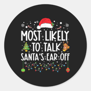 Most Likely To Talk Santa's Ear Off Family Christm Classic Round Sticker