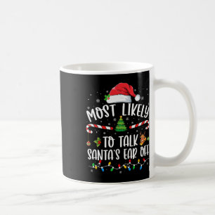 Most Likely To Talk Santa's Ear Off Family Christm Coffee Mug