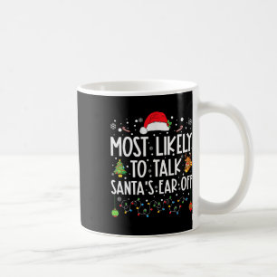 Most Likely To Talk Santa's Ear Off Family Christm Coffee Mug