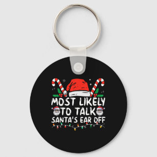 Most Likely To Talk Santa's Ear Off Family Christm Key Ring