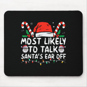 Most Likely To Talk Santa's Ear Off Family Christm Mouse Mat