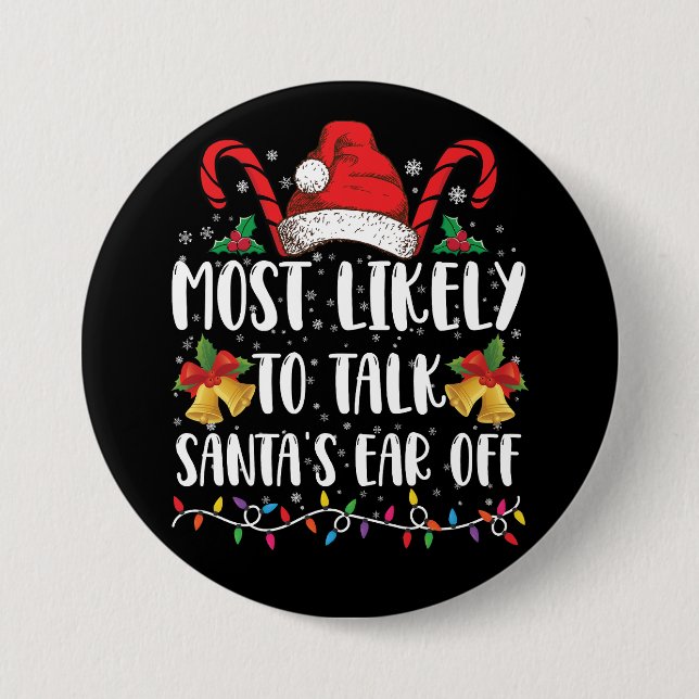Most Likely To Talk Santa's Ear Off Family Xmas 7.5 Cm Round Badge (Front)