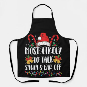 Most Likely To Talk Santa's Ear Off Family Xmas Apron