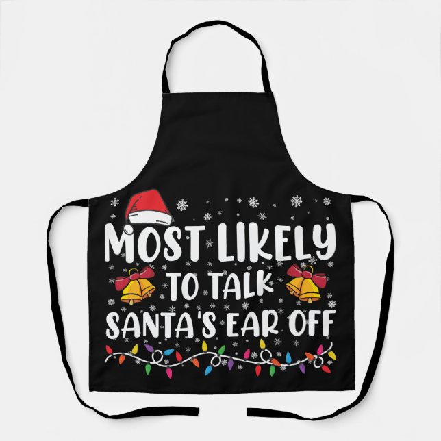 Most Likely To Talk Santas Ear Off Family Xmas Apron (Front)
