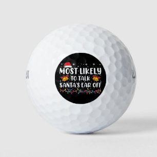 Most Likely To Talk Santas Ear Off Family Xmas Golf Balls