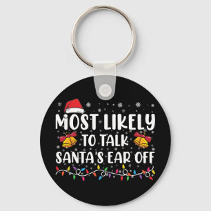 Most Likely To Talk Santas Ear Off Family Xmas Key Ring