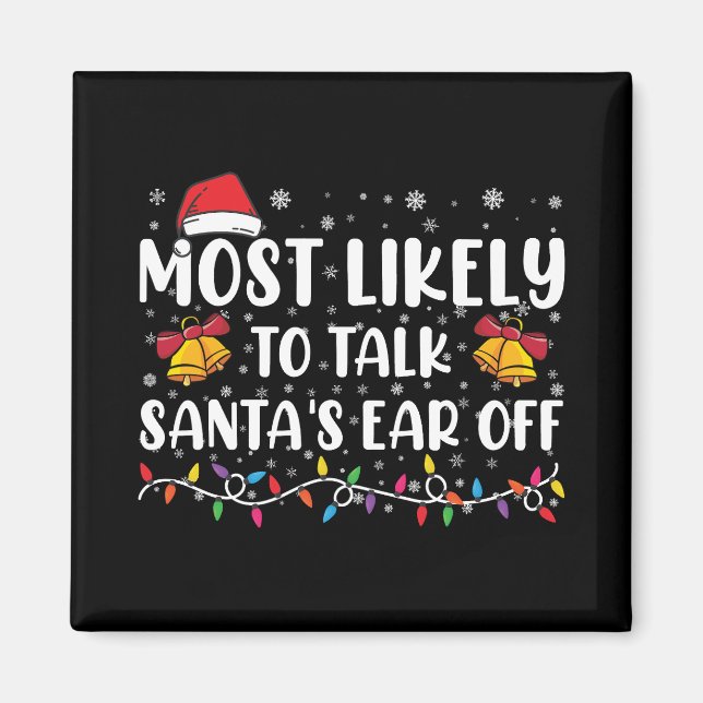 Most Likely To Talk Santas Ear Off Family Xmas Magnet (Front)