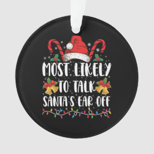 Most Likely To Talk Santa's Ear Off Family Xmas Ornament