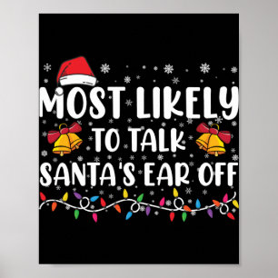 Most Likely To Talk Santas Ear Off Family Xmas T S Poster