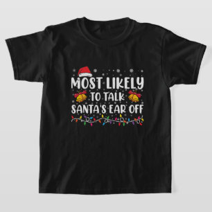 Most Likely To Talk Santas Ear Off Family Xmas T-Shirt