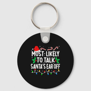 Most Likely To Talk Santa's Ear Off Funny Matching Key Ring
