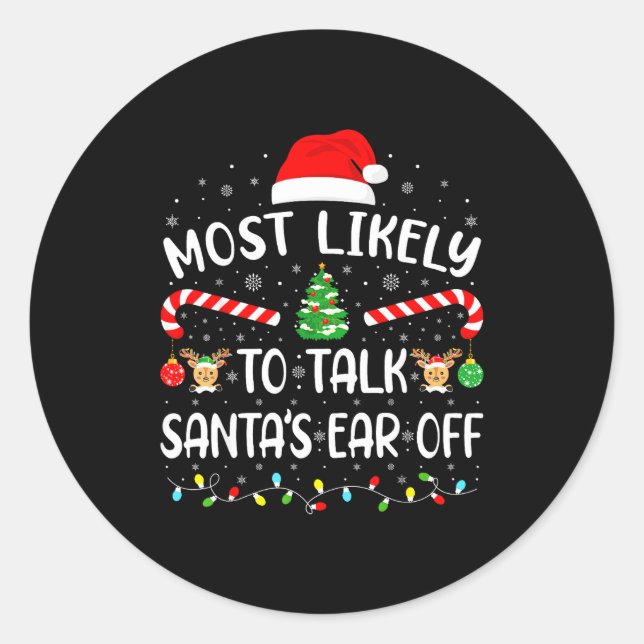 Most Likely To Talk Santa's Ear Off Matching Famil Classic Round Sticker (Front)