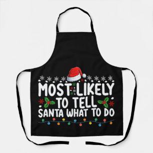 Most Likely To Tell Santa What To Do Christmas Apron