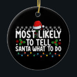 Most Likely To Tell Santa What To Do Christmas Ceramic Tree Decoration<br><div class="desc">Most Likely To Tell Santa What To Do Christmas Holiday</div>