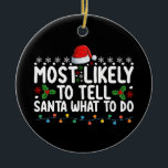 Most Likely To Tell Santa What To Do Christmas Ceramic Tree Decoration<br><div class="desc">Most Likely To Tell Santa What To Do Christmas Holiday</div>