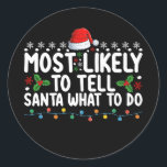 Most Likely To Tell Santa What To Do Christmas Classic Round Sticker<br><div class="desc">Most Likely To Tell Santa What To Do Christmas Holiday</div>