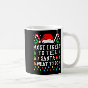 Most Likely To Tell Santa What To Do Christmas  Coffee Mug