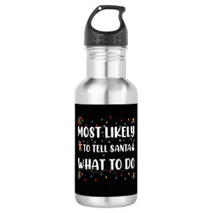 Most likely to Tell Santa What To Do Funny Christ 532 Ml Water Bottle