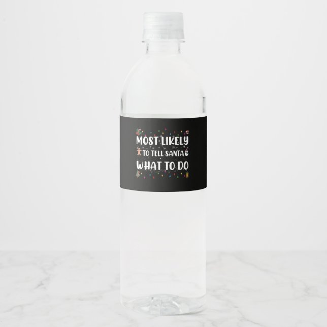Most likely to Tell Santa What To Do Funny Christ Water Bottle Label (Front)