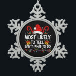 Most Likely To Tell Santa What To Do Matching Xmas Snowflake Pewter Christmas Ornament<br><div class="desc">Most Likely To Tell Santa What To Do Matching Family Xmas</div>