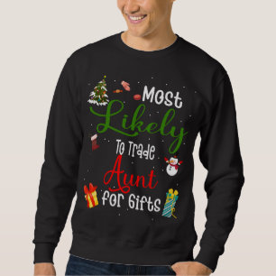 Most Likely To Trade Aunt For Gifts Family Christm Sweatshirt