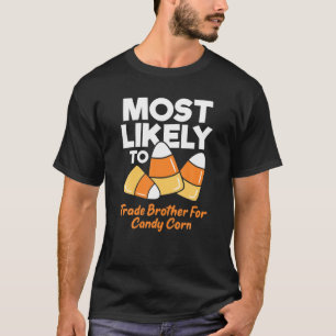 Most Likely To Trade Brother For Candy Corn Kids A T-Shirt