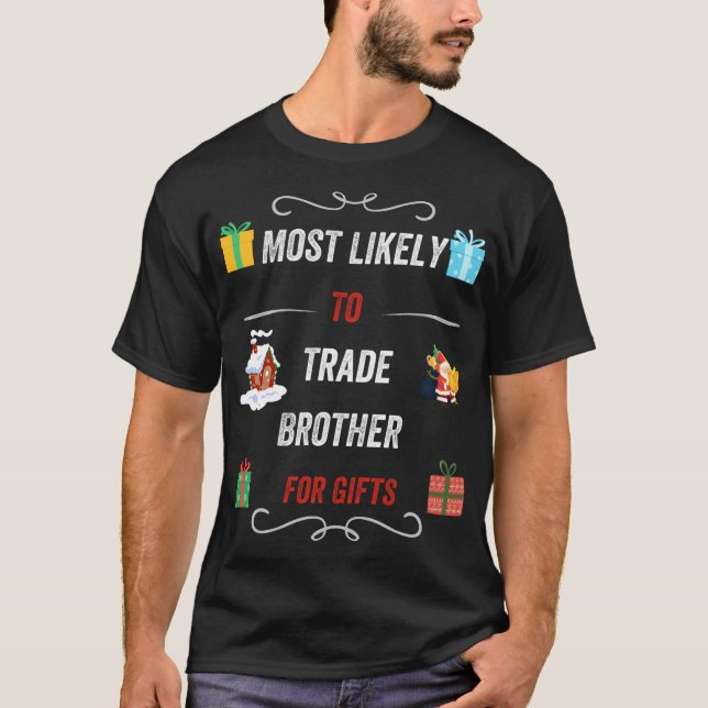 Most Likely To Trade Brother For Christmas Gifts F T-Shirt (Front)