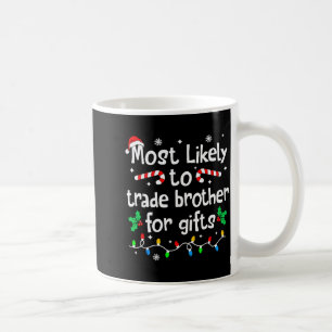 Most Likely To Trade Brother For Christmas Matchin Coffee Mug