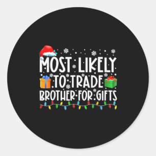 Most Likely To Trade Brother For Family Christmas  Classic Round Sticker