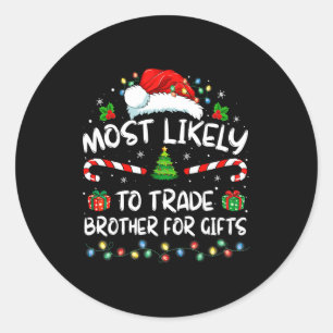 Most Likely To Trade Brother For Family Christmas Classic Round Sticker