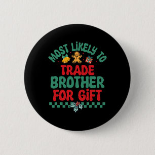 Most Likely To Trade Brother For Gift Christmas Pa 6 Cm Round Badge