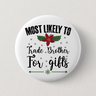 Most Likely To Trade Brother For Gifts Christmas 6 Cm Round Badge