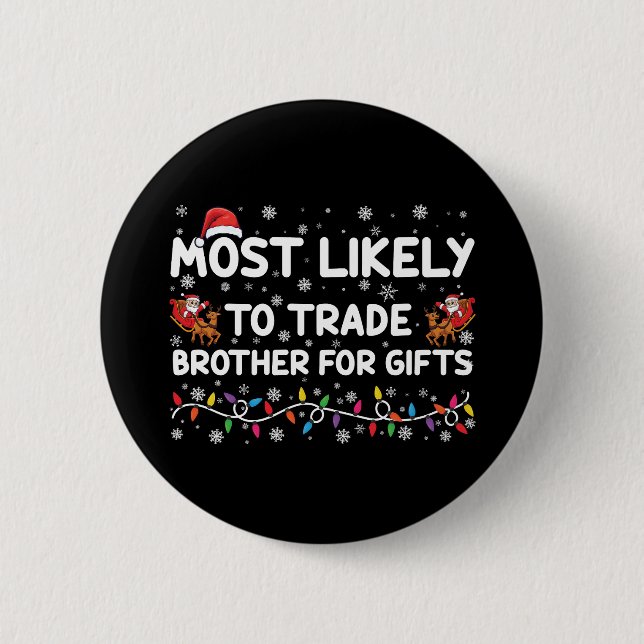 Most Likely To Trade Brother For Gifts Christmas 6 Cm Round Badge (Front)