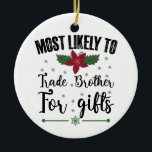 Most Likely To Trade Brother For Gifts Christmas Ceramic Tree Decoration<br><div class="desc">Most Likely To Trade Brother For Gifts Christmas</div>