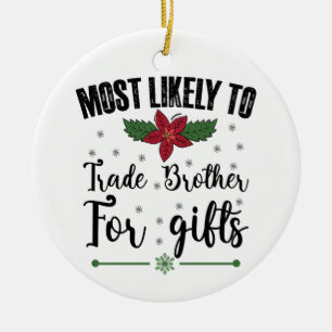 Most Likely To Trade Brother For Gifts Christmas Ceramic Tree Decoration